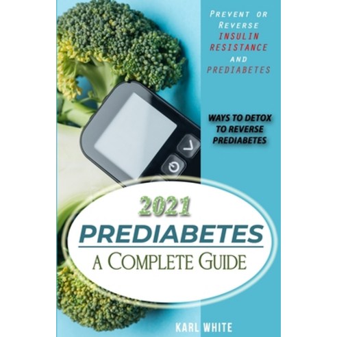 PREDIABETES a Complete Guide 2021: Prevent or Reverse Insulin Resistance and Prediabetes - WAYS TO D... Paperback, Independently Published, English, 9798594437388
