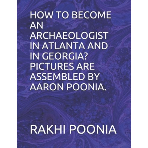 How to Become an Archaeologist in Atlanta and in Georgia? Paperback, Independently Published