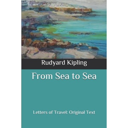 From Sea to Sea: Letters of Travel: Original Text Paperback, Independently Published, English, 9798634332222
