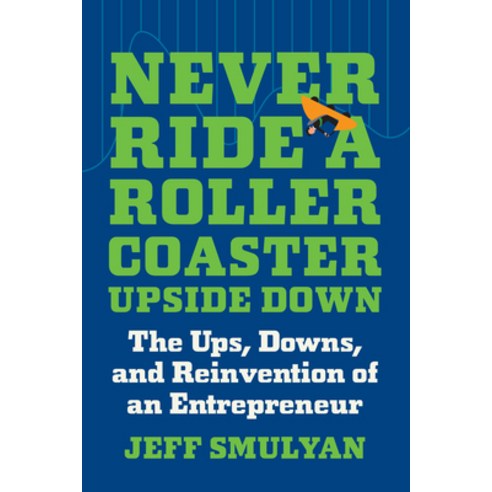 (영문도서) Never Ride a Rollercoaster Upside Down: The Ups Downs and Reinvention of an Entrepreneur Hardcover, Matt Holt, English, 9781637742228