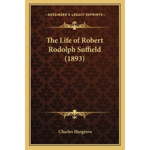 (영문도서) The Life of Robert Rodolph Suffield (1893) Paperback, Kessinger Publishing, English, 9781165115679