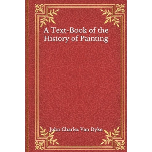 A Text-Book of the History of Painting Paperback, Independently Published, English, 9798554088162
