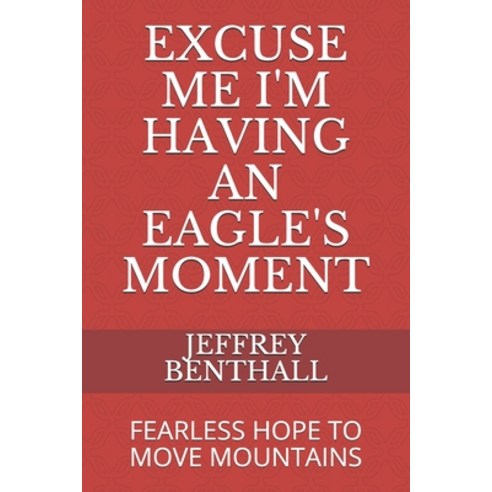 Excuse Me I''m Having an Eagle''s Moment: Fearless Hope to Move Mountains Paperback, Independently Published, English, 9798694250016