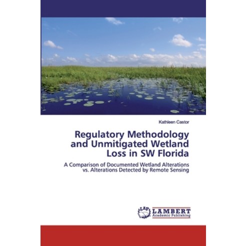 Regulatory Methodology and Unmitigated Wetland Loss in SW Florida Paperback, LAP Lambert Academic Publishing