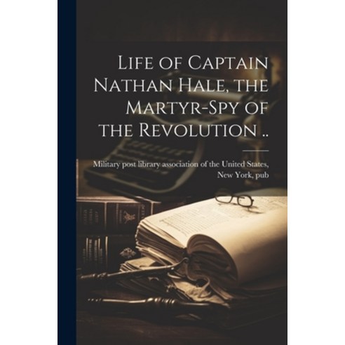 (영문도서) Life of Captain Nathan Hale the Martyr-spy of the Revolution .. Paperback, Legare Street Press, English, 9781021918772