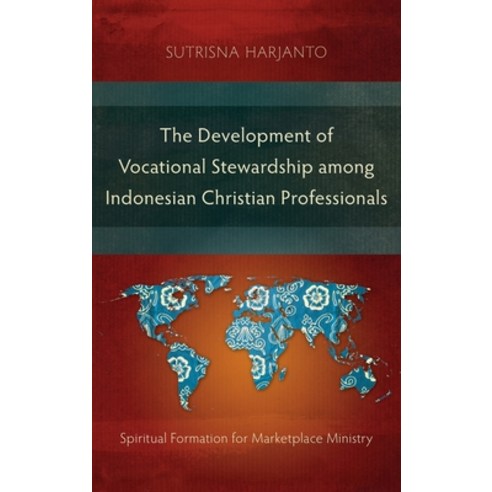 The Development of Vocational Stewardship among Indonesian Christian Professionals: Spiritual Format... Hardcover, Langham Monographs, English, 9781839731716
