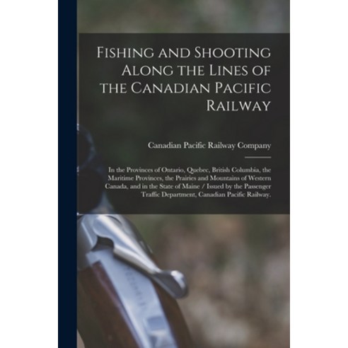 (영문도서) Fishing and Shooting Along the Lines of the Canadian Pacific Railway: in the Provinces of Ont... Paperback, Legare Street Press, English, 9781015058699