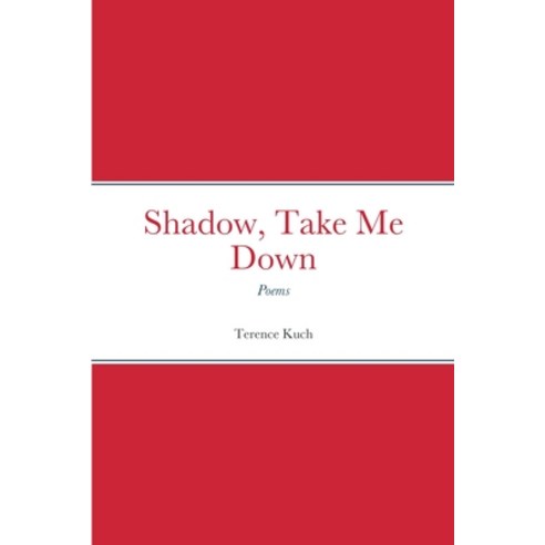 (영문도서) Shadow Take Me Down: Poems Paperback, Lulu.com, English, 9781387783403