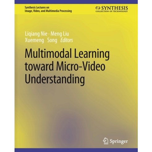 (영문도서) Multimodal Learning Toward Micro-Video Understanding Paperback, Springer, English, 9783031011276
