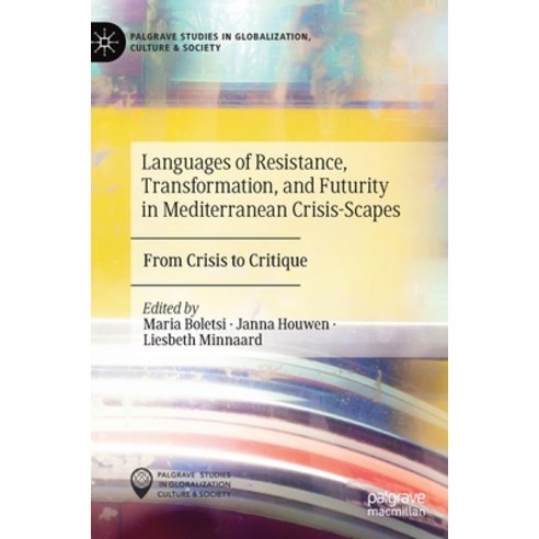 Languages of Resistance Transformation and Futurity in Mediterranean Crisis-Scapes: From Crisis to... Hardcover, Palgrave MacMillan