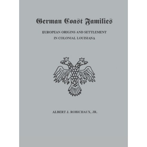 German Coast Families: European Origins and Settlement in Colonial Louisiana Hardcover, Claitor''s Pub Division, English, 9781598049558