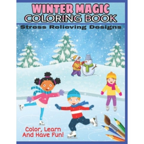 Winter Magic Coloring Book: Snowman Snowball battles Riding a Sleigh Ice Skating Winter Clothes ... Paperback, Independently Published, English, 9798587808041