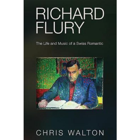 (영문도서) Richard Flury: The Life and Music of a Swiss Romantic Hardcover, Toccata Press, English, 9780907689447