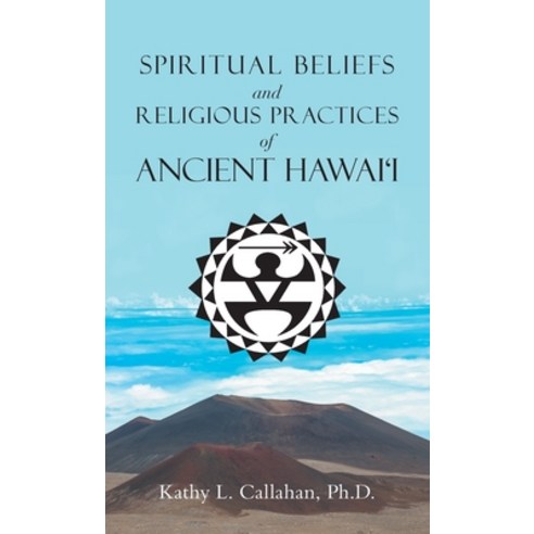 (영문도서) Spiritual Beliefs and Religious Practices of Ancient Hawai''i Hardcover, Trafford Publishing, English, 9781698710648