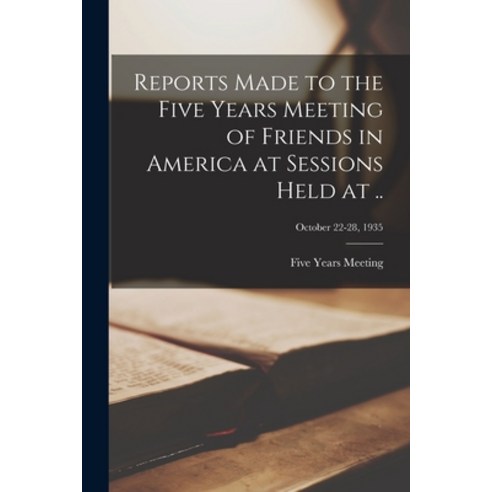 (영문도서) Reports Made to the Five Years Meeting of Friends in America at Sessions Held at ..; October ... Paperback, Hassell Street Press, English, 9781015038820