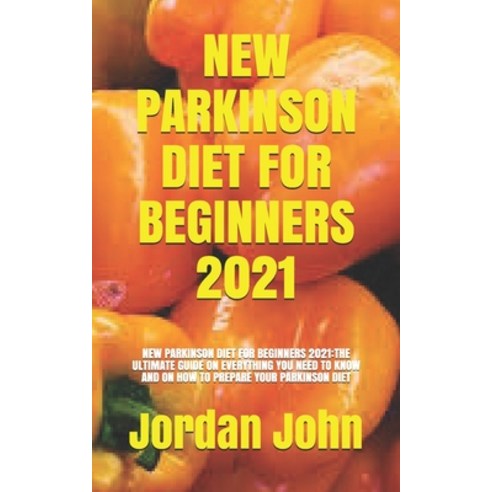 New Parkinson Diet for Beginners 2021: New Parkinson Diet for Beginners 2021: The Ultimate Guide on ... Paperback, Independently Published, English, 9798742663485