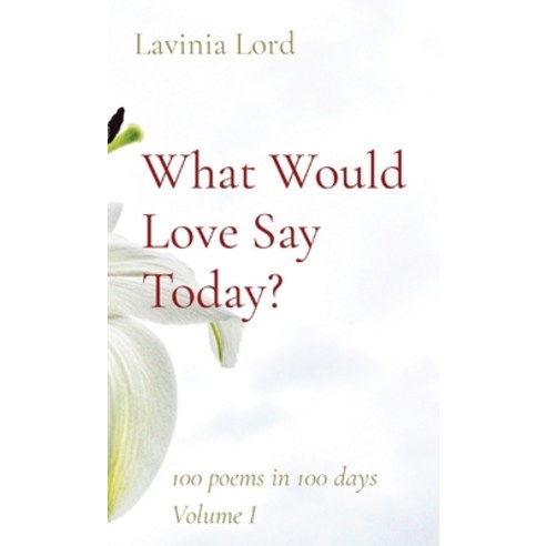 (영문도서) What Would Love Say Today?: 100 poems in 100 days Volume I Paperback, Off-Trail Publishing, English, 9780578920894