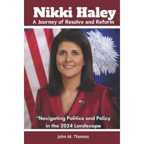 (영문도서) Nikki Haley: A Journey of Resolve and Reform: "Navigating Politics and Policy in the 2024 Lan... Paperback, Independently Published, English, 9798874499501
