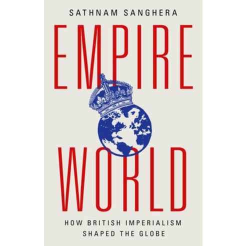 (영문도서) Empireworld: How British Imperialism Shaped the Globe Hardcover, PublicAffairs, English, 9781541704978