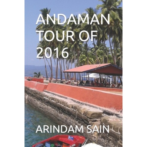 (영문도서) Andaman Tour of 2016: Written By: Arindam Sain Paperback, Independently Published, English, 9798416756321