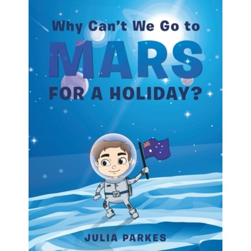 (영문도서) Why Can''t We Go to Mars for a Holiday? Paperback, Xlibris Au, English, 9781669830368