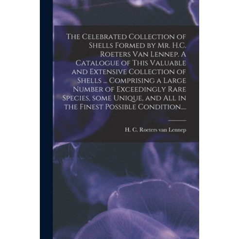 (영문도서) The Celebrated Collection of Shells Formed by Mr. H.C. Roeters Van Lennep. A Catalogue of Thi... Paperback, Legare Street Press, English, 9781015239074