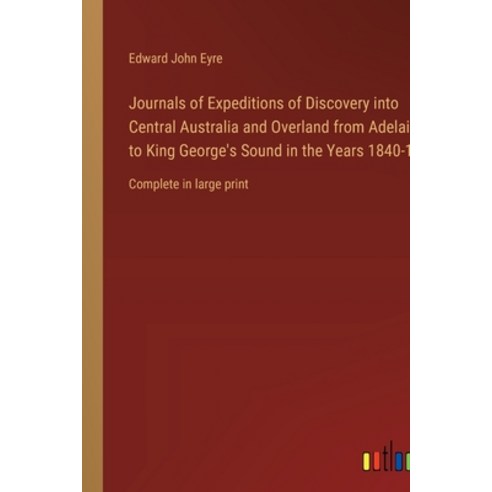 (영문도서) Journals of Expeditions of Discovery into Central Australia and Overland from Adelaide to Kin... Paperback, Outlook Verlag, English, 9783368343750