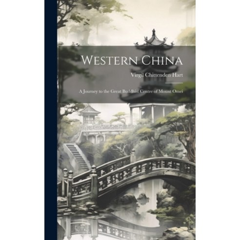 (영문도서) Western China: A Journey to the Great Buddhist Centre of Mount Omei Hardcover, Legare Street Press, English, 9781019428535