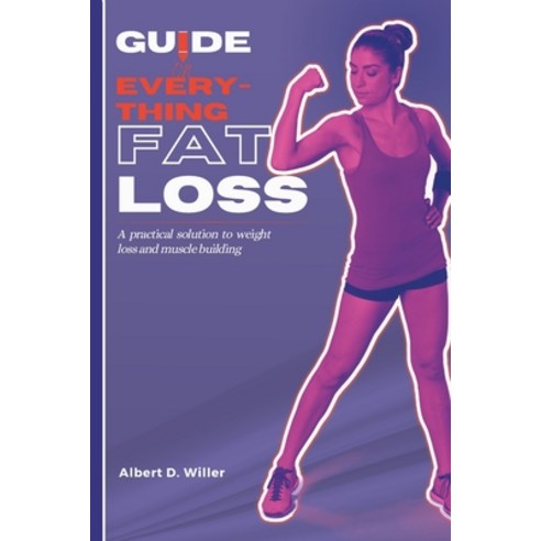 (영문도서) Guide on everything fat loss: A practical solutions to weight loss and muscle building Paperback, Independently Published, English, 9798386185367