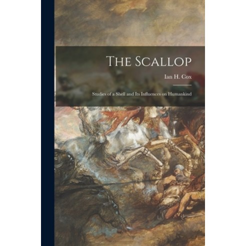 (영문도서) The Scallop; Studies of a Shell and Its Influences on Humankind Paperback, Hassell Street Press, English, 9781014535214