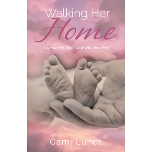 (영문도서) Walking Her Home: Learning to Say "Your Will Not Mine" Paperback, Carpenter''s Son Publishing, English, 9781952025884