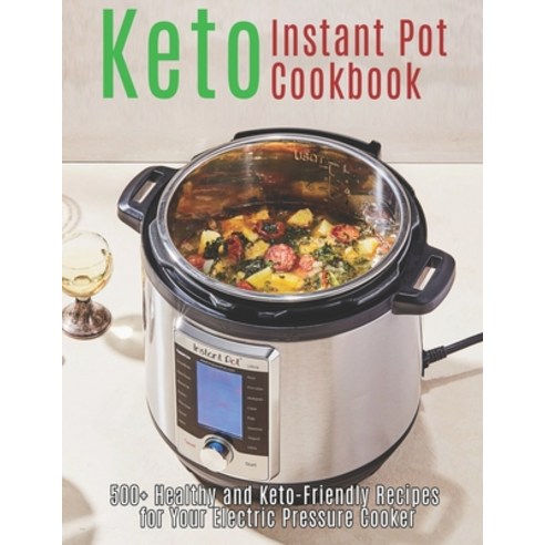 Keto Instant Pot Cookbook: 500+ Healthy and Keto-Friendly Recipes for Your Electric Pressure Cooker Paperback, Independently Published, English, 9798594805941