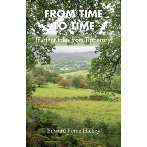 From Time to Time: Further Tales from Tipperary Paperback, Grosvenor House Publishing ..., English, 9781839754432