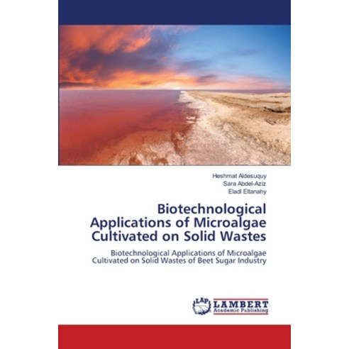 (영문도서) Biotechnological Applications of Microalgae Cultivated on Solid Wastes Paperback, LAP Lambert Academic Publis..., English, 9786207649594