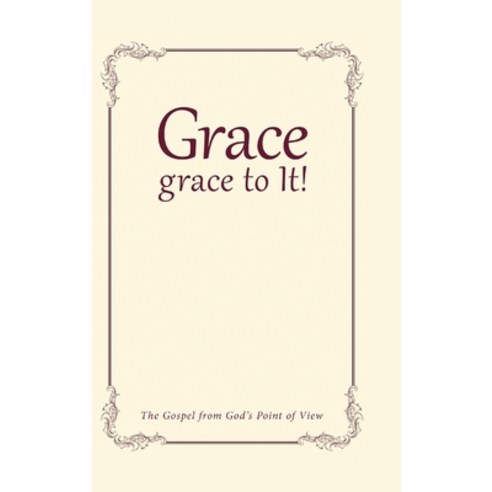 (영문도서) Grace grace to It!: The Gospel from God''s Point of View Hardcover, Pageturner Press and Media, English, 9798889630258