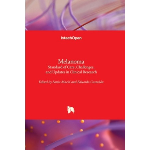 (영문도서) Melanoma - Standard of Care Challenges and Updates in Clinical Research Hardcover, Intechopen, English, 9781803563985