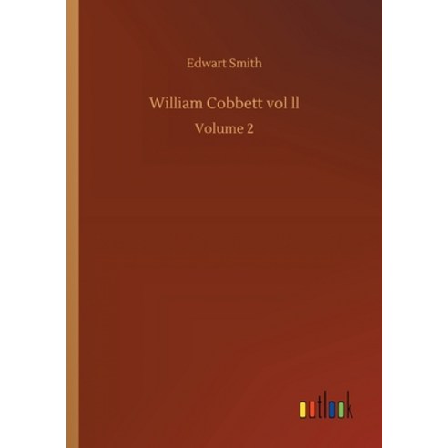William Cobbett vol ll: Volume 2 Paperback, Outlook Verlag