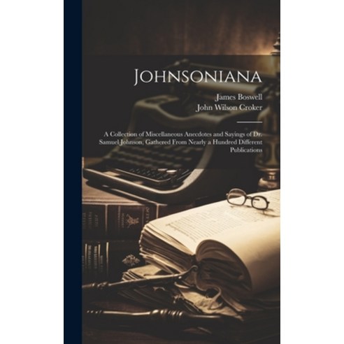(영문도서) Johnsoniana: A Collection of Miscellaneous Anecdotes and Sayings of Dr. Samuel Johnson Gathe... Hardcover, Legare Street Press, English, 9781020711497
