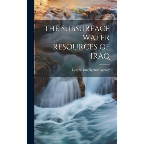 (영문도서) The Subsurface Water Resources of Iraq Hardcover, Hassell Street Press, English, 9781019364611