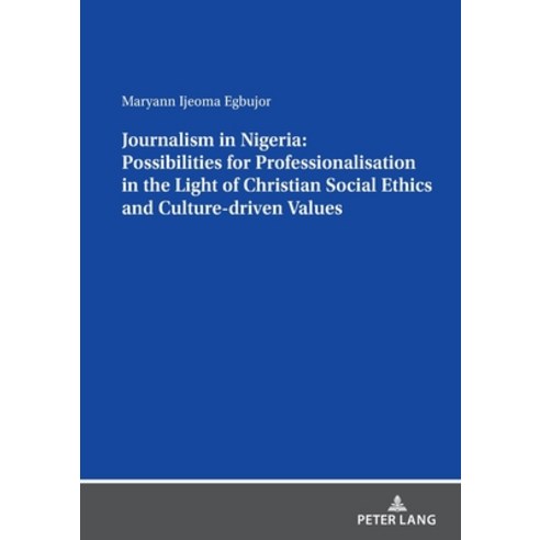 (영문도서) Journalism in Nigeria: Possibilities for Professionalisation in the Light of Christian Social... Paperback, Peter Lang D, English, 9783631855256