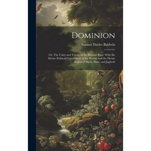 (영문도서) Dominion; or The Unity and Trinity of the Human Race; With the Divine Political Constitution... Hardcover, Legare Street Press, English, 9781019755549