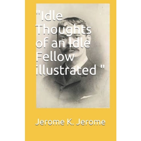 (영문도서) "Idle Thoughts of an Idle Fellow illustrated " Paperback, Independently Published, English, 9798513872009