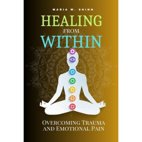 (영문도서) Healing from Within: Overcoming Trauma and Emotional Pain Paperback, Independently Published, English, 9798393314293