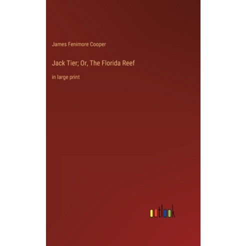 (영문도서) Jack Tier; Or The Florida Reef: in large print Hardcover, Outlook Verlag, English, 9783368335953