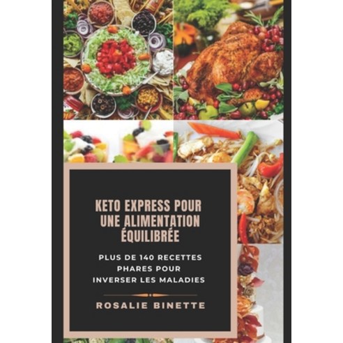 Keto Express Pour Une Alimentation Équilibrée: Plus de 140 recettes phares pour inverser les maladies Paperback, Independently Published, English, 9798580468860