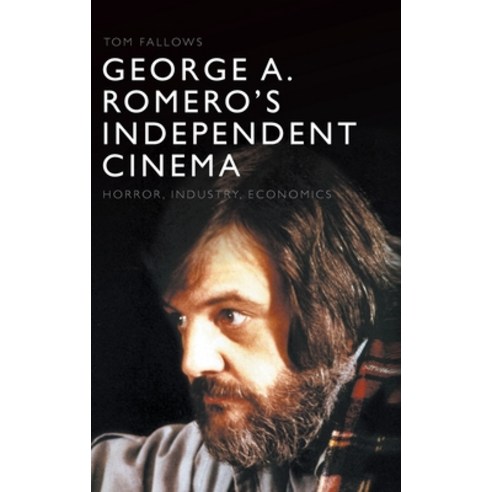 (영문도서) George A. Romero''s Independent Cinema: Horror Industry Economics Hardcover, Edinburgh University Press, English, 9781474479950