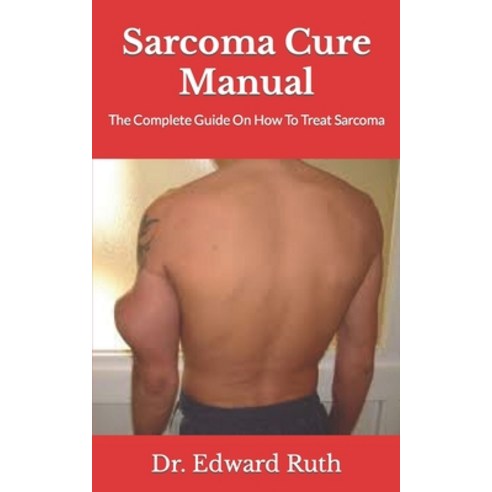 (영문도서) Sarcoma Cure Manual: The Complete Guide On How To Treat Sarcoma Paperback, Independently Published, English, 9798498225203