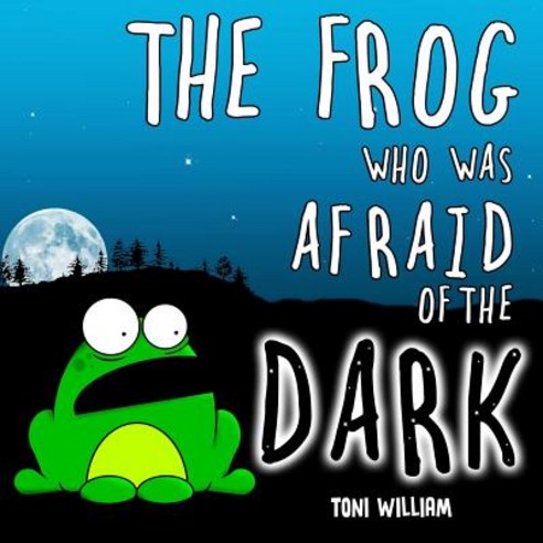 (영문도서) The Frog Who Was Afraid Of The Dark: Childrens Story Picture Book About A Frog Who Was Afraid... Paperback, Independently Published, English, 9781797641911