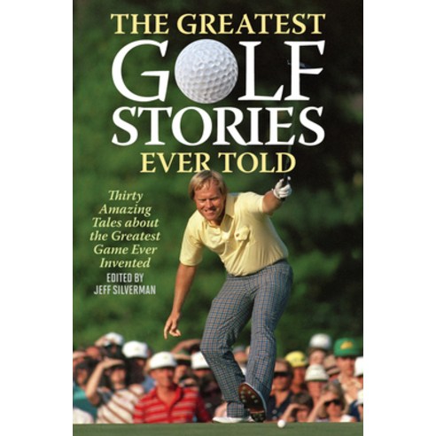 (영문도서) The Greatest Golf Stories Ever Told: Thirty Amazing Tales about the Greatest Game Ever Invented Paperback, Lyons Press, English, 9781493076550