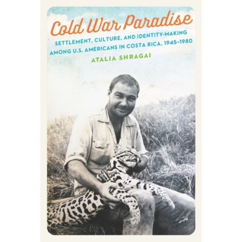 (영문도서) Cold War Paradise: Settlement Culture and Identity-Making Among U.S. Americans in Costa Ric... Hardcover, University of Nebraska Press, English, 9781496220301